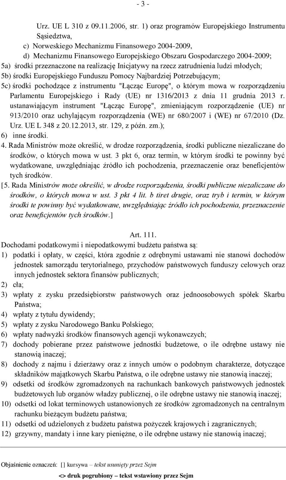 przeznaczone na realizację Inicjatywy na rzecz zatrudnienia ludzi młodych; 5b) środki Europejskiego Funduszu Pomocy Najbardziej Potrzebującym; 5c) środki pochodzące z instrumentu "Łącząc Europę", o