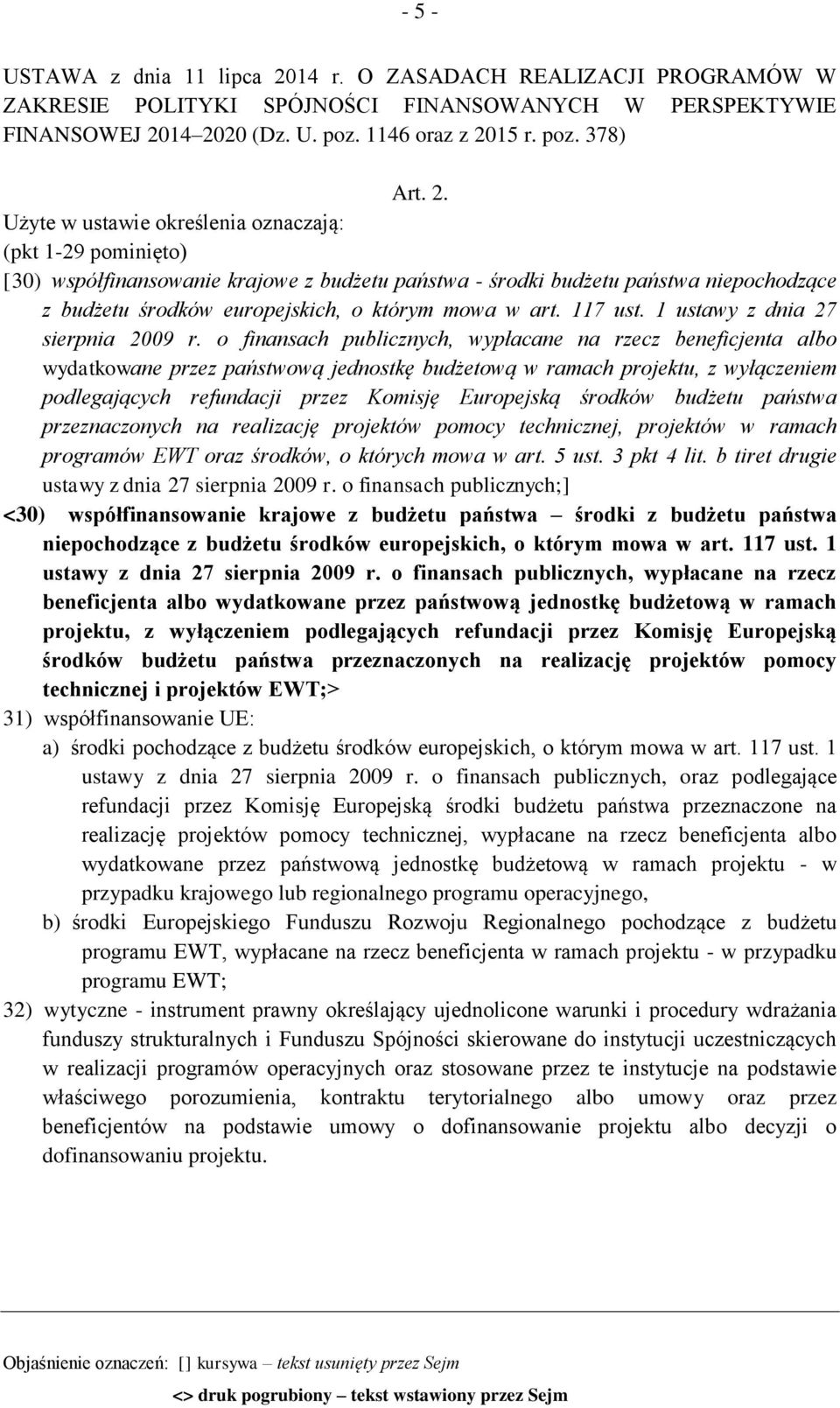 14 2020 (Dz. U. poz. 1146 oraz z 2015 r. poz. 378) Art. 2. Użyte w ustawie określenia oznaczają: (pkt 1-29 pominięto) [30) współfinansowanie krajowe z budżetu państwa - środki budżetu państwa