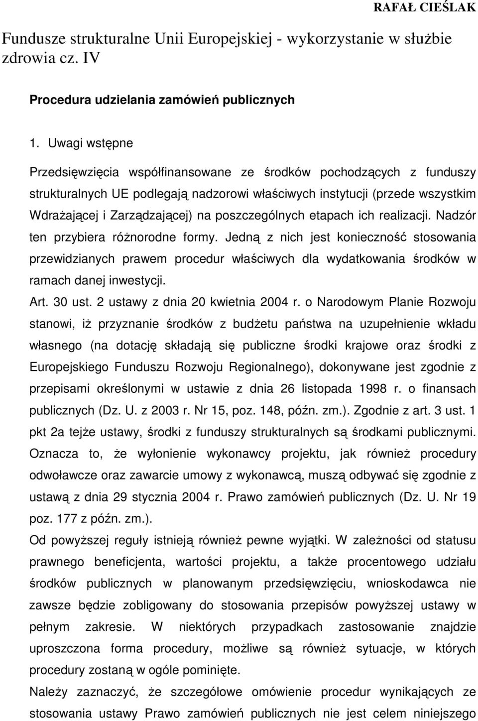 poszczególnych etapach ich realizacji. Nadzór ten przybiera róŝnorodne formy.