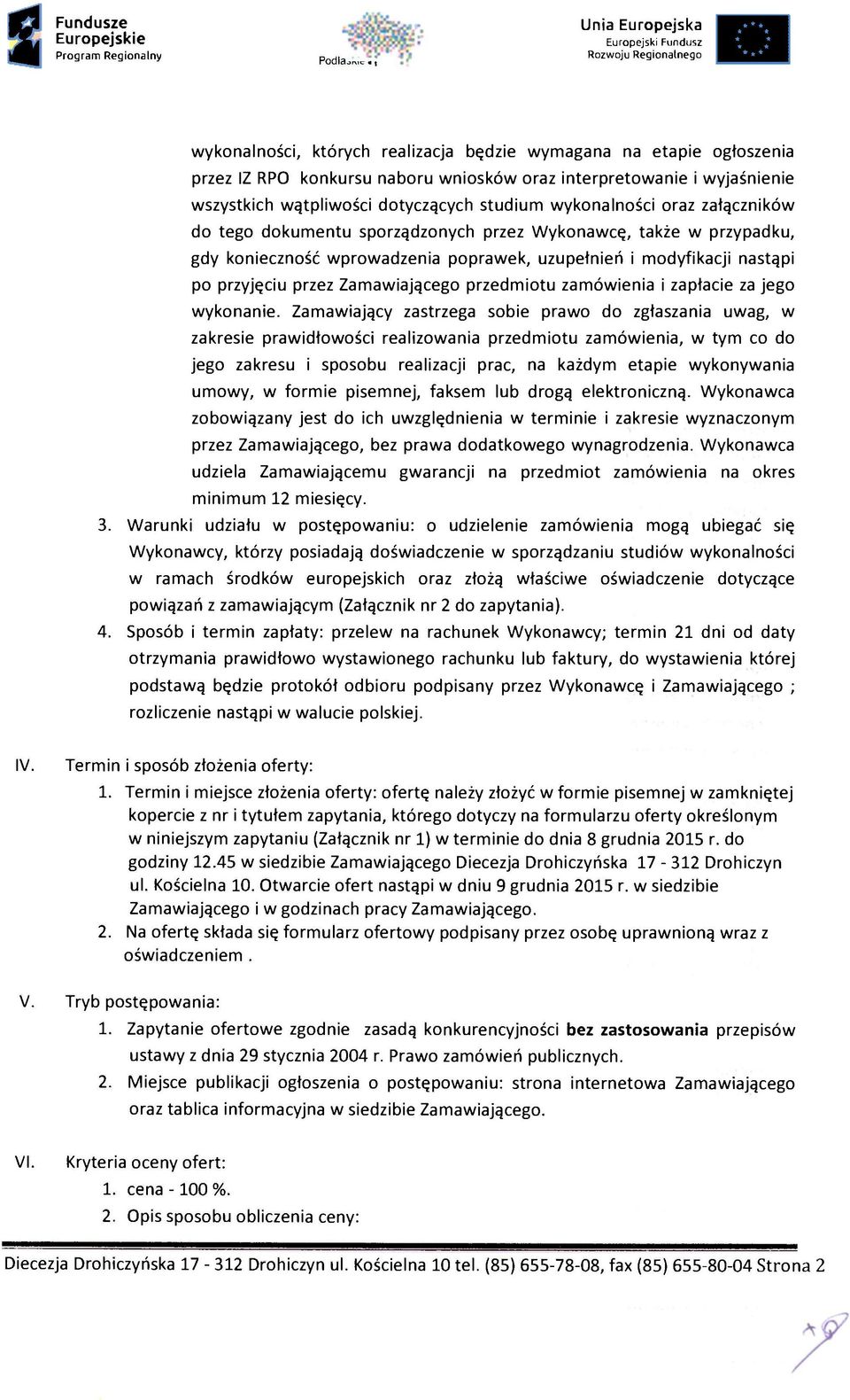 poprawek, uzupełnień i modyfikacji nastąpi po przyjęciu przez Zamawiającego przedmiotu zamówienia i zapłacie za jego wykonanie.