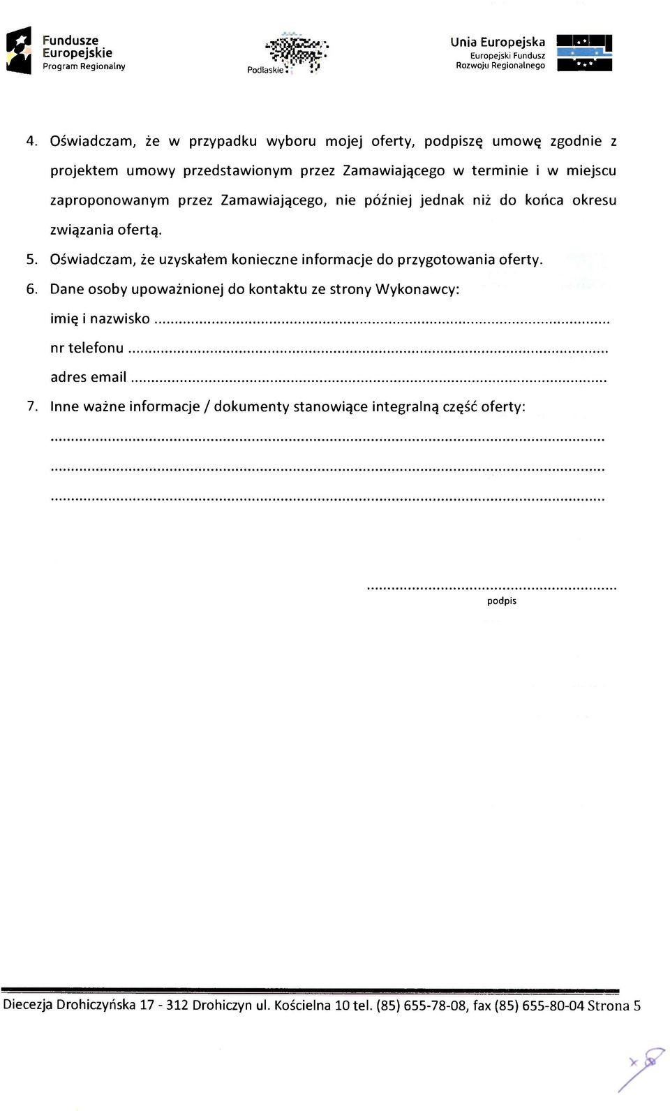 Zamawiającego, nie później jednak niż do końca okresu związania ofertą. 5. Oświadczam, że uzyskałem konieczne informacje do przygotowania oferty. 6.