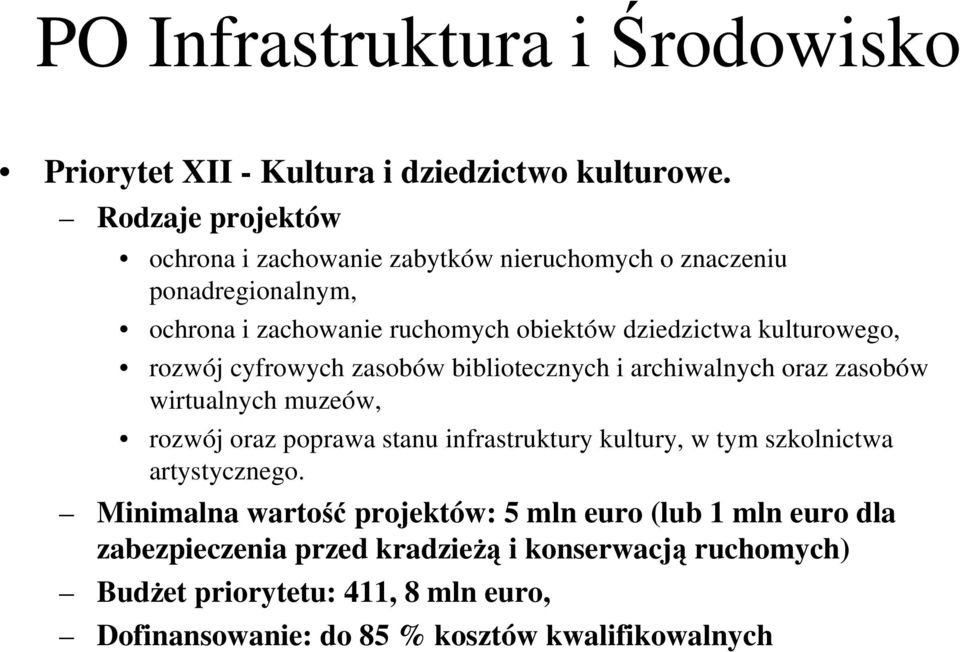 kulturowego, rozwój cyfrowych zasobów bibliotecznych i archiwalnych oraz zasobów wirtualnych muzeów, rozwój oraz poprawa stanu infrastruktury kultury,