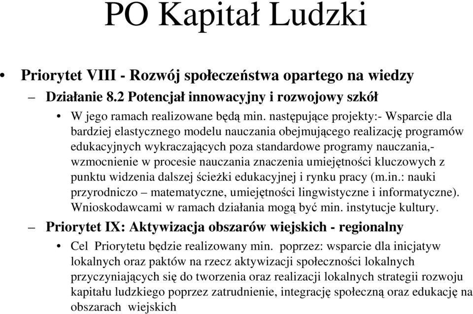 nauczania znaczenia umiejętności kluczowych z punktu widzenia dalszej ścieżki edukacyjnej i rynku pracy (m.in.: nauki przyrodniczo matematyczne, umiejętności lingwistyczne i informatyczne).