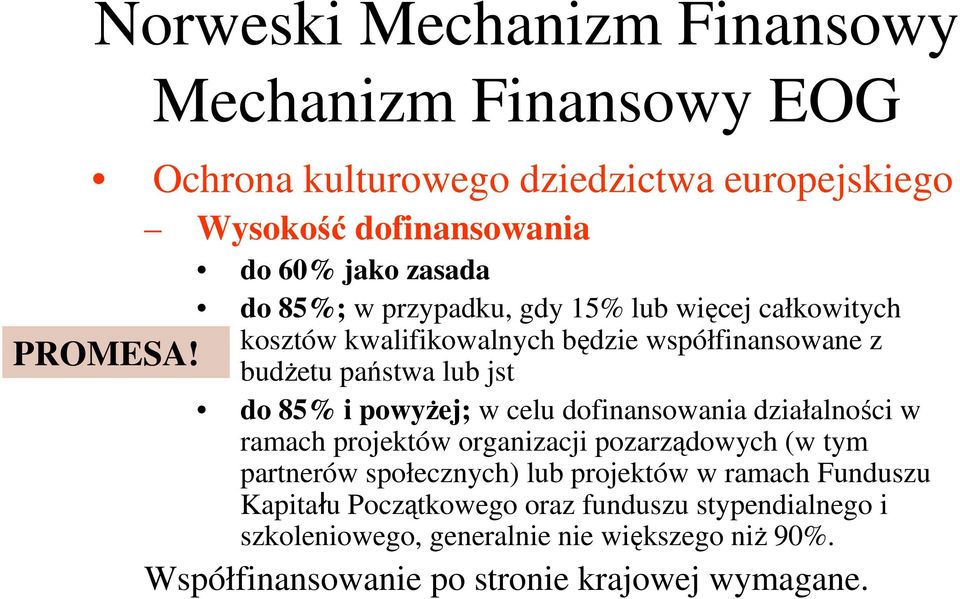 kosztów kwalifikowalnych będzie współfinansowane z budżetu państwa lub jst do 85% i powyżej; w celu dofinansowania działalności w ramach projektów