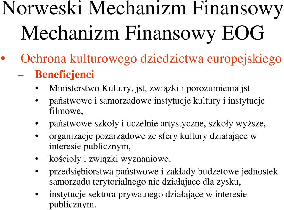 wyższe, organizacje pozarządowe ze sfery kultury działające w interesie publicznym, kościoły i związki wyznaniowe, przedsiębiorstwa państwowe