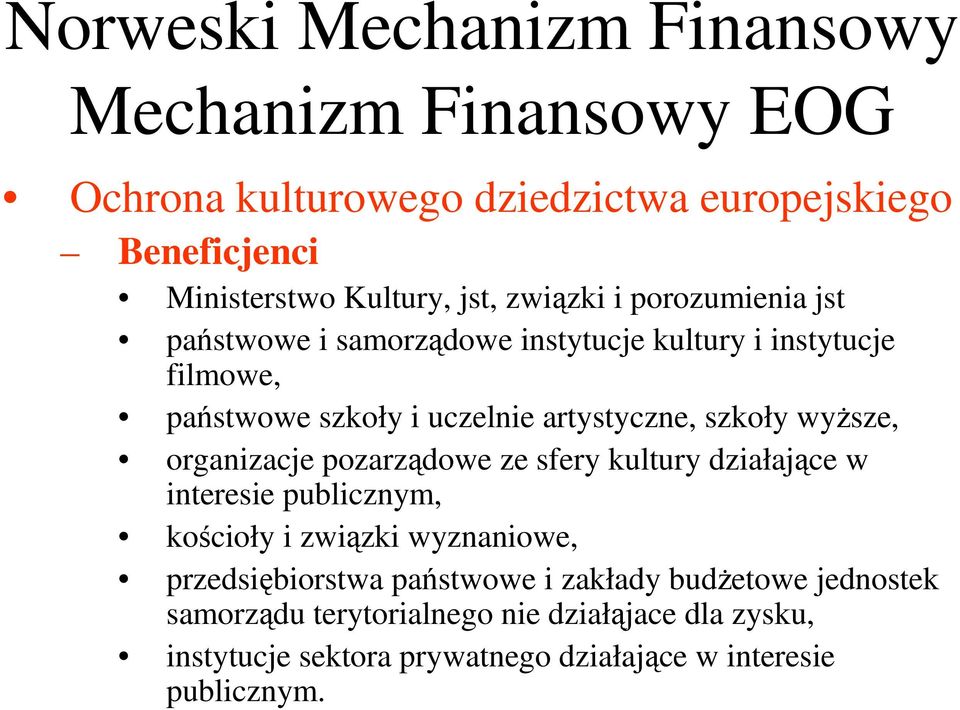 wyższe, organizacje pozarządowe ze sfery kultury działające w interesie publicznym, kościoły i związki wyznaniowe, przedsiębiorstwa państwowe