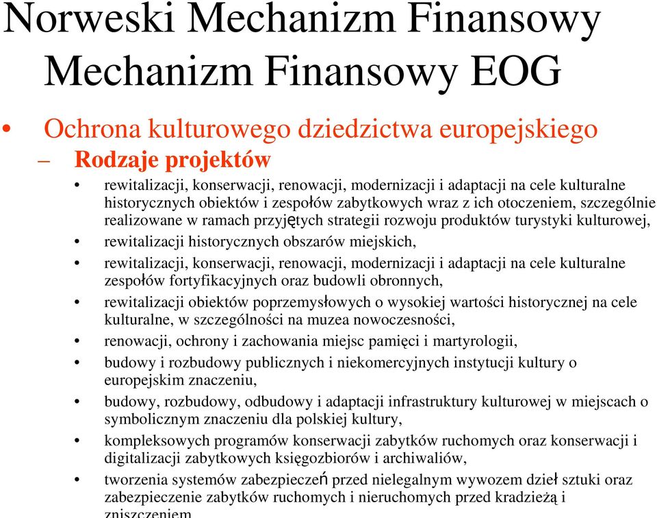 miejskich, rewitalizacji, konserwacji, renowacji, modernizacji i adaptacji na cele kulturalne zespołów fortyfikacyjnych oraz budowli obronnych, rewitalizacji obiektów poprzemysłowych o wysokiej