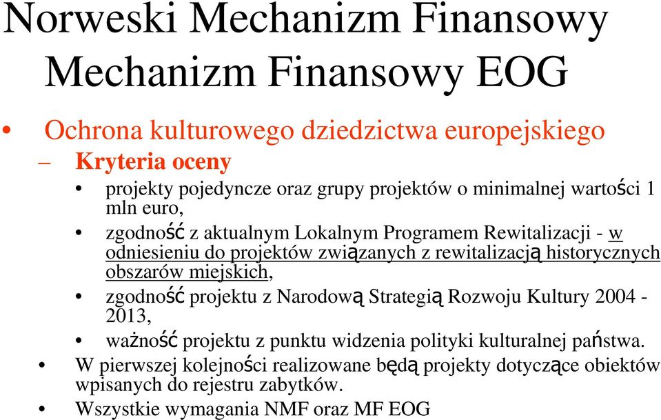 rewitalizacją historycznych obszarów miejskich, zgodność projektu z Narodową Strategią Rozwoju Kultury 2004-2013, ważność projektu z punktu widzenia