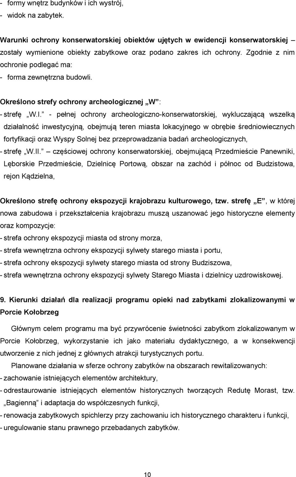 Zgodnie z nim ochronie podlegać ma: - forma zewnętrzna budowli. Określono strefy ochrony archeologicznej W : - strefę W.I.