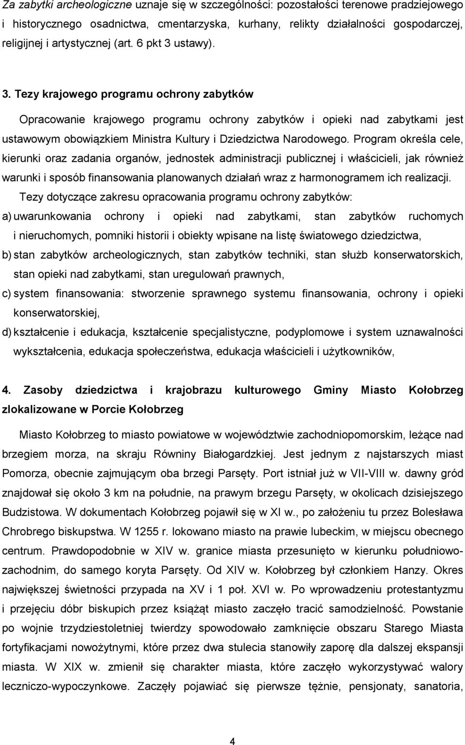 ustawy). 3. Tezy krajowego programu ochrony zabytków Opracowanie krajowego programu ochrony zabytków i opieki nad zabytkami jest ustawowym obowiązkiem Ministra Kultury i Dziedzictwa Narodowego.