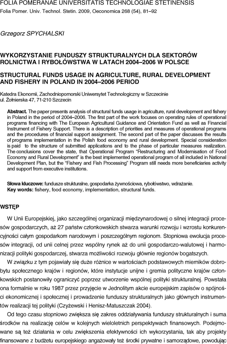 RURAL DEVELOPMENT AND FISHERY IN POLAND IN 2004 2006 PERIOD Katedra Ekonomii, Zachodniopomorski Uniwersytet Technologiczny w Szczecinie ul. Żołnierska 47, 71-210 Szczecin Abstract.