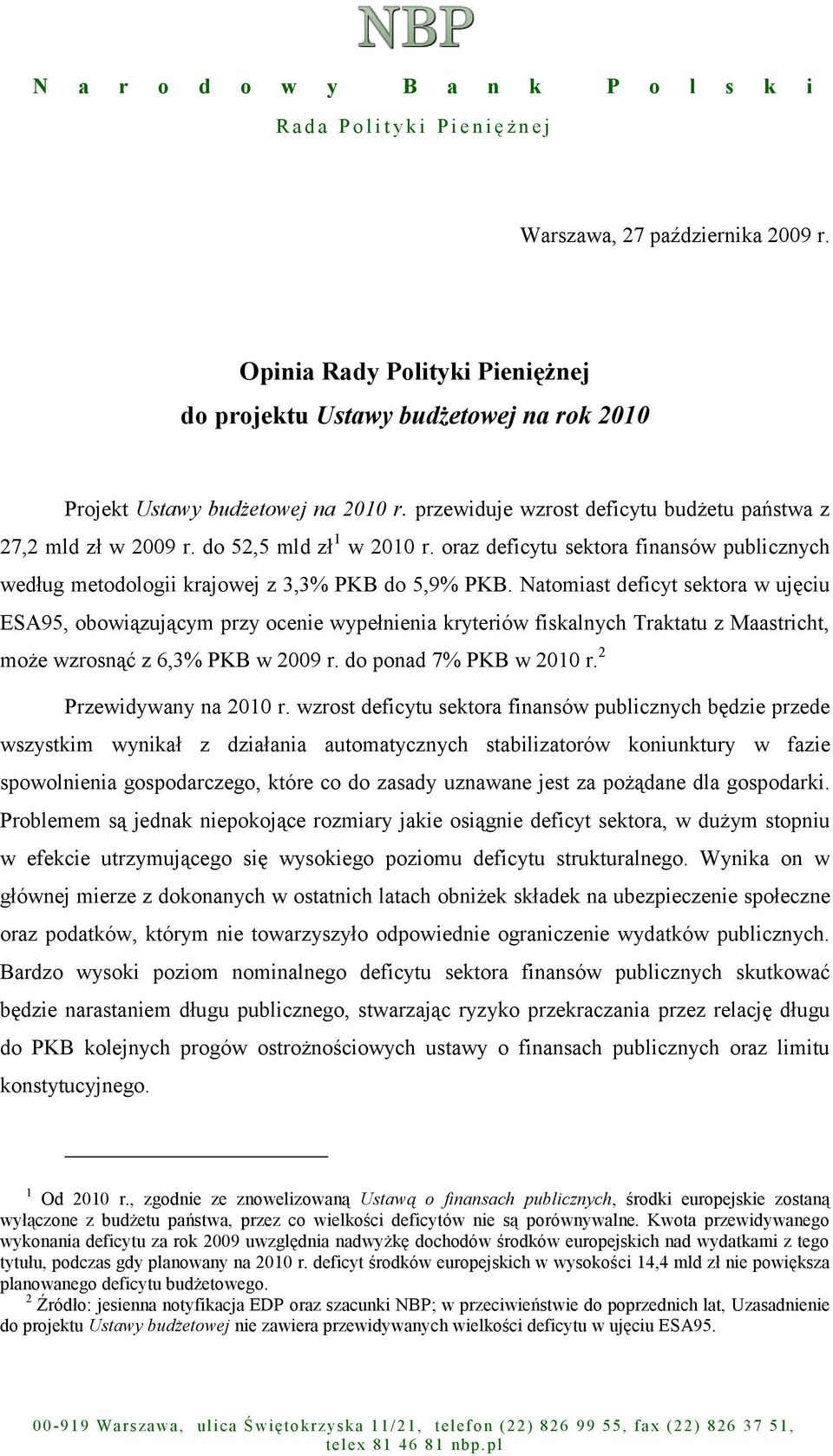 do 52,5 mld zł 1 w 2010 r. oraz deficytu sektora finansów publicznych według metodologii krajowej z 3,3% PKB do 5,9% PKB.