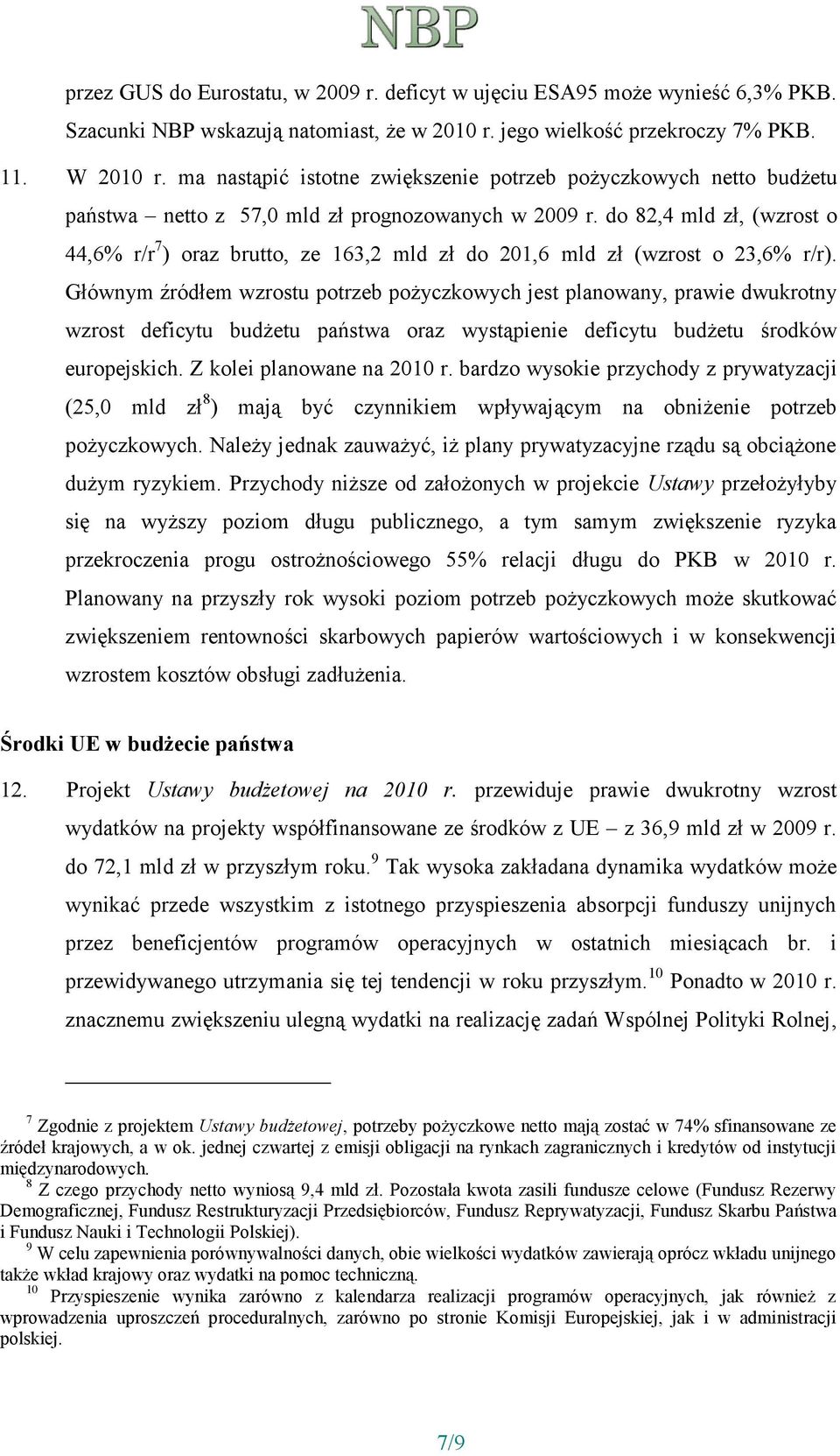 do 82,4 mld zł, (wzrost o 44,6% r/r 7 ) oraz brutto, ze 163,2 mld zł do 201,6 mld zł (wzrost o 23,6% r/r).