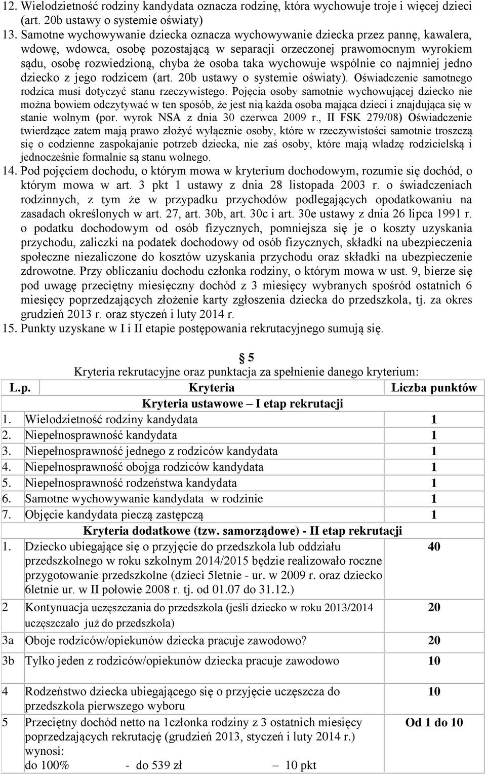 taka wychowuje wspólnie co najmniej jedno dziecko z jego rodzicem (art. 20b ustawy o systemie oświaty). Oświadczenie samotnego rodzica musi dotyczyć stanu rzeczywistego.