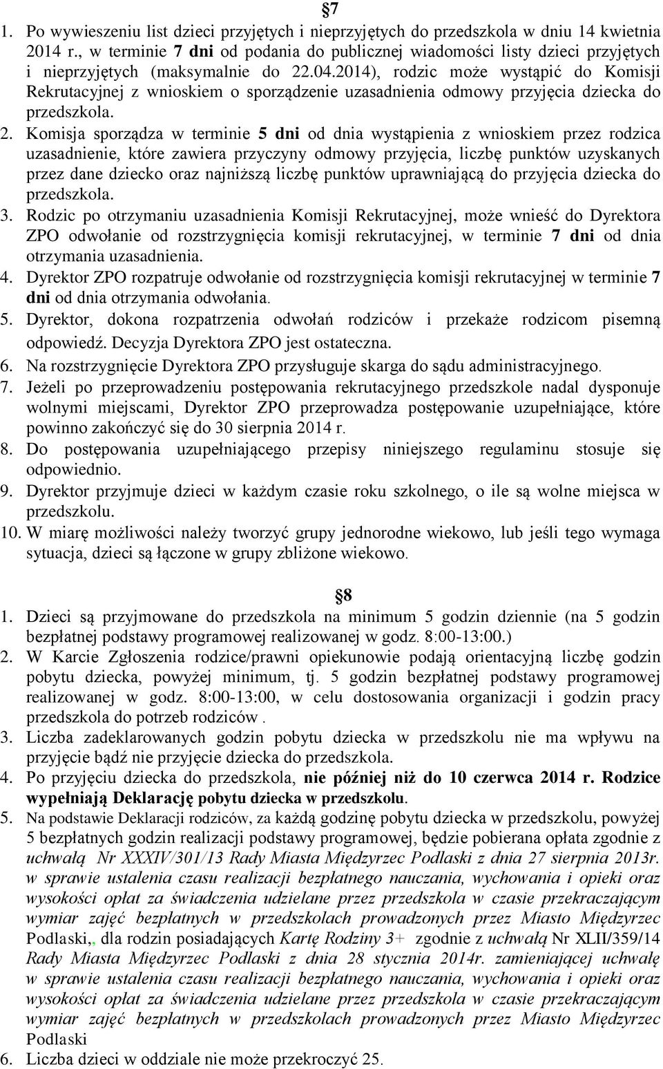 2014), rodzic może wystąpić do Komisji Rekrutacyjnej z wnioskiem o sporządzenie uzasadnienia odmowy przyjęcia dziecka do przedszkola. 2.