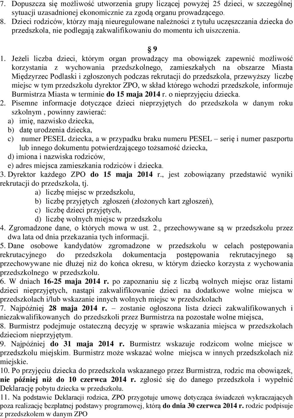 Jeżeli liczba dzieci, którym organ prowadzący ma obowiązek zapewnić możliwość korzystania z wychowania przedszkolnego, zamieszkałych na obszarze Miasta Międzyrzec Podlaski i zgłoszonych podczas