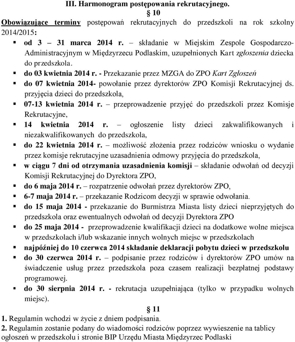 - Przekazanie przez MZGA do ZPO Kart Zgłoszeń do 07 kwietnia 2014- powołanie przez dyrektorów ZPO Komisji Rekrutacyjnej ds. przyjęcia dzieci do przedszkola, 07-13 kwietnia 2014 r.