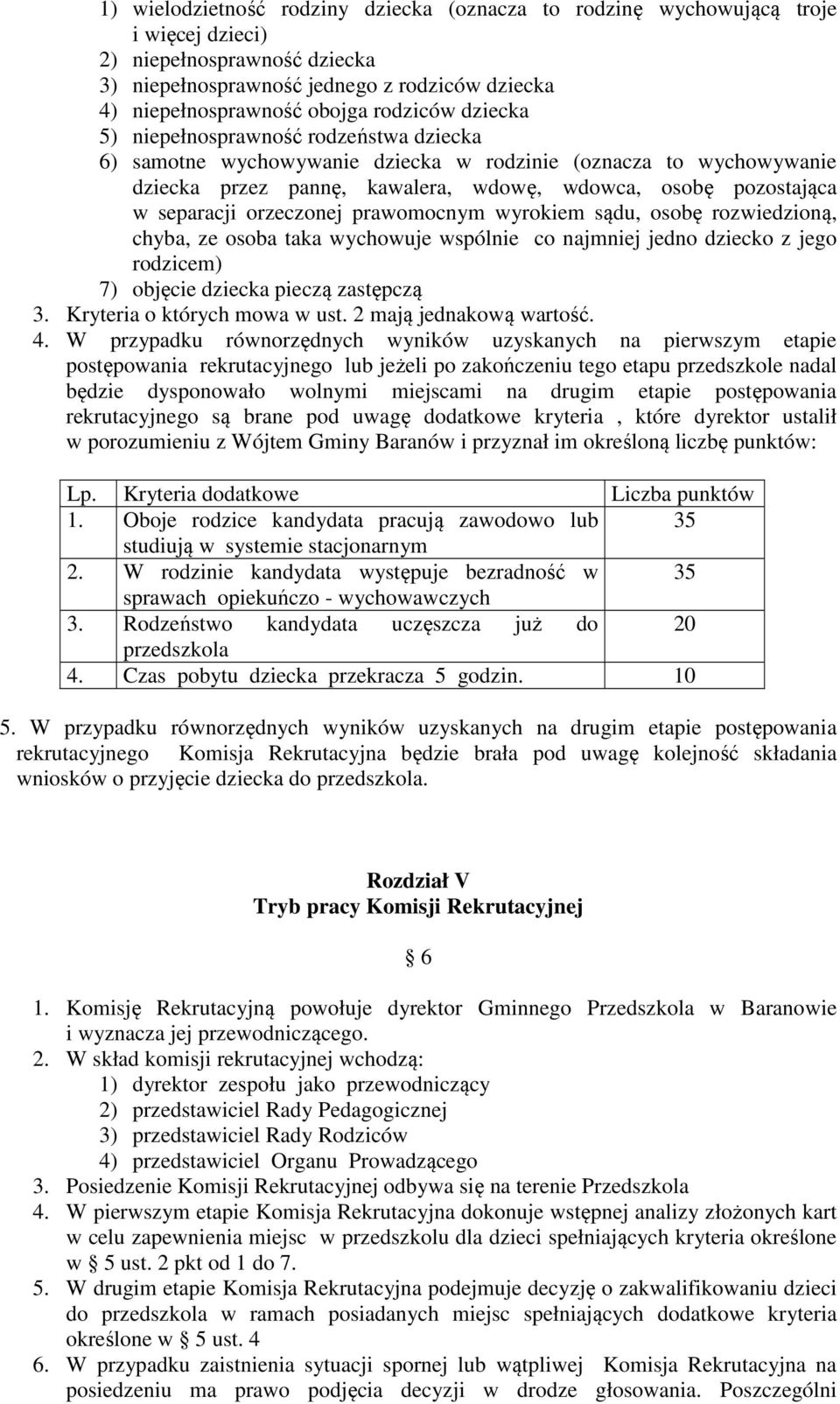 separacji orzeczonej prawomocnym wyrokiem sądu, osobę rozwiedzioną, chyba, ze osoba taka wychowuje wspólnie co najmniej jedno dziecko z jego rodzicem) 7) objęcie dziecka pieczą zastępczą 3.