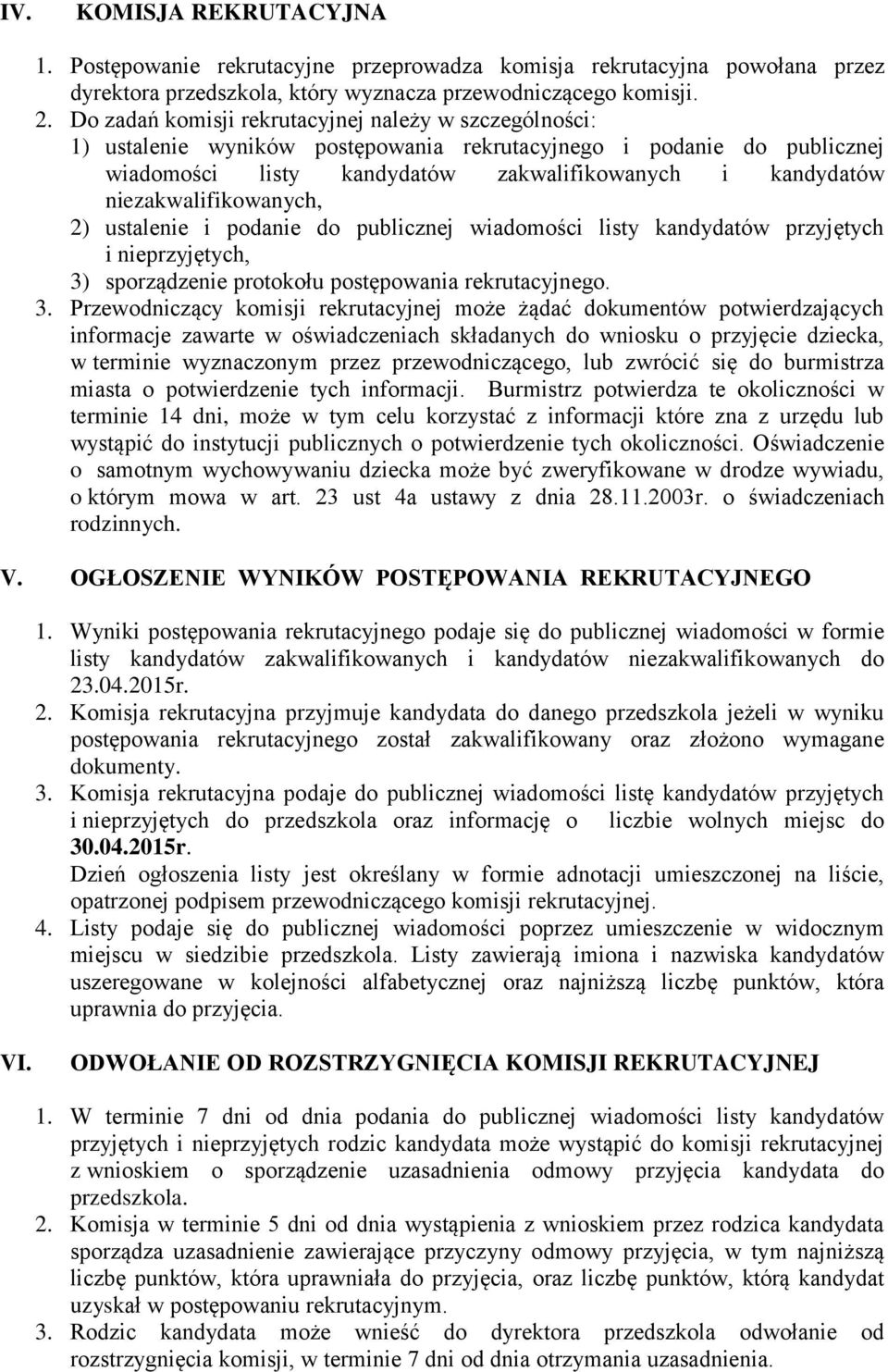 niezakwalifikowanych, 2) ustalenie i podanie do publicznej wiadomości listy kandydatów przyjętych i nieprzyjętych, 3)