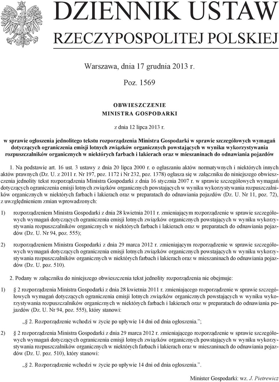 wykorzystywania 1. Na podstawie art. 16 ust. 3 ustawy z dnia 20 lipca 2000 r. o ogłaszaniu aktów normatywnych i niektórych innych aktów prawnych (Dz. U. z 2011 r. Nr 197, poz. 1172 i Nr 232, poz.