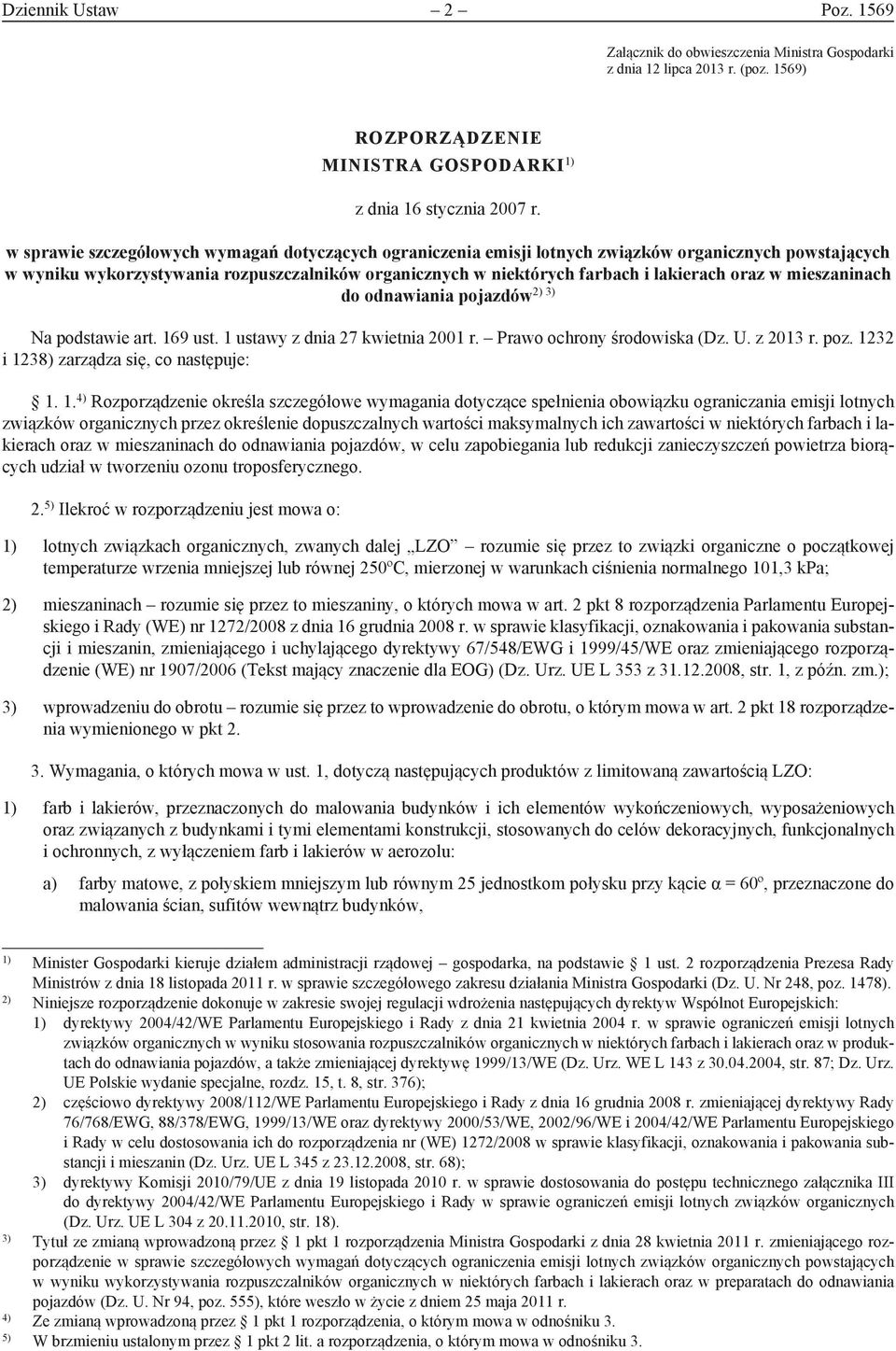 w mieszaninach 2) 3) do odnawiania pojazdów Na podstawie art. 169 ust. 1 ustawy z dnia 27 kwietnia 2001 r. Prawo ochrony środowiska (Dz. U. z 2013 r. poz. 1232 i 1238) zarządza się, co następuje: 1.