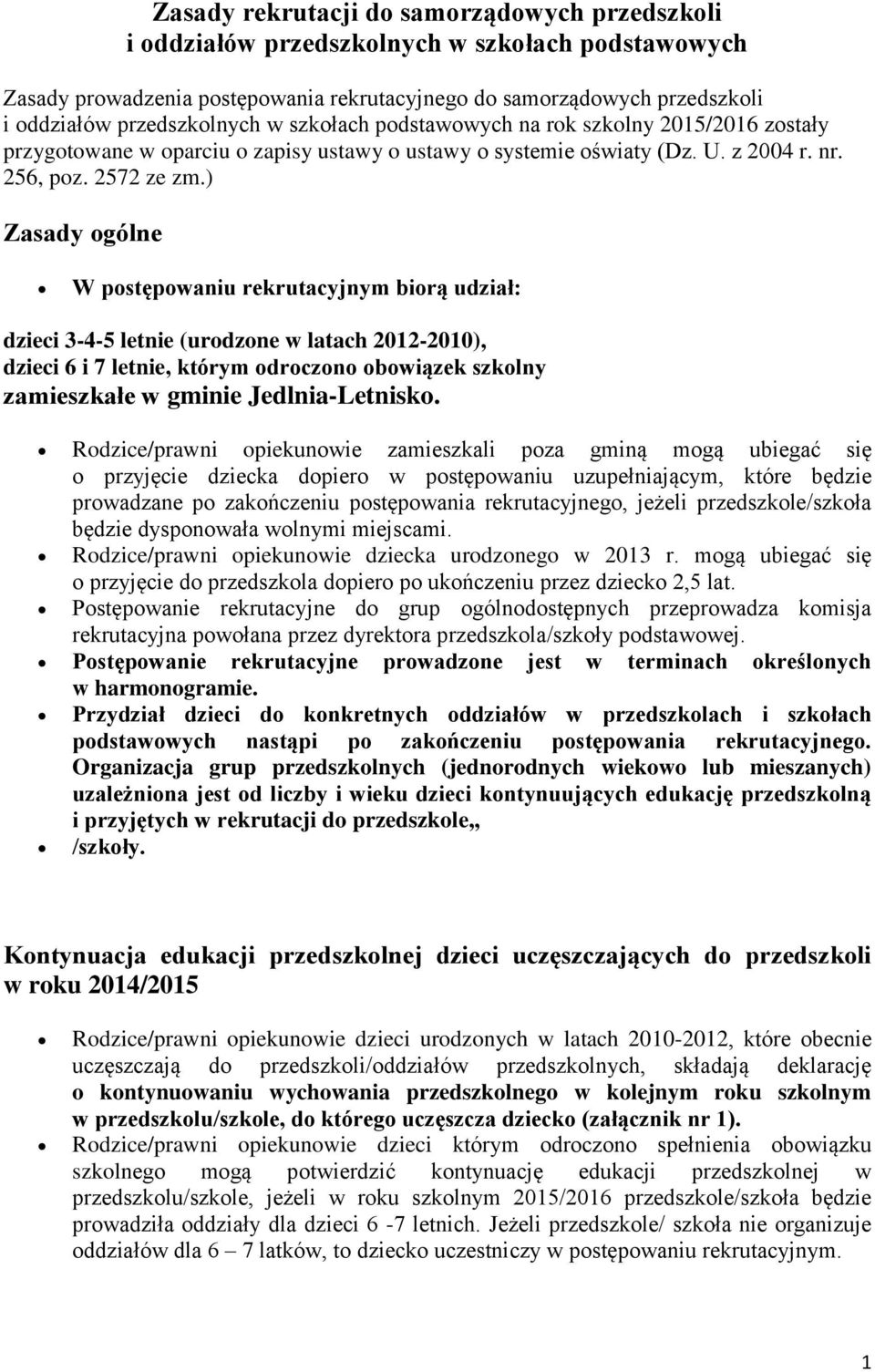 ) Zasady gólne W pstępwaniu rekrutacyjnym birą udział: dzieci 3-4-5 letnie (urdzne w latach 2012-2010), dzieci 6 i 7 letnie, którym drczn bwiązek szklny zamieszkałe w gminie Jedlnia-Letnisk.