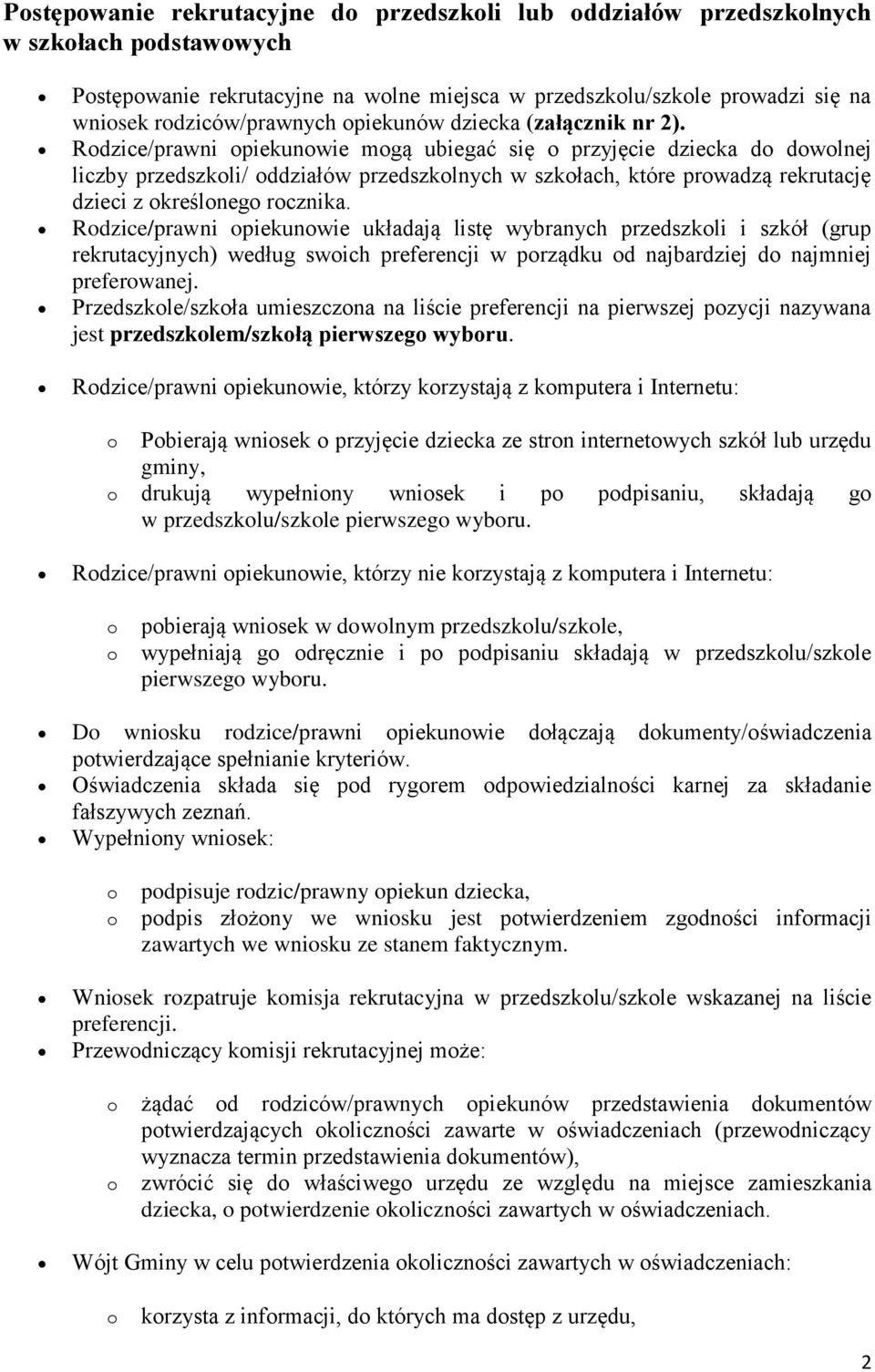 Rdzice/prawni piekunwie układają listę wybranych przedszkli i szkół (grup rekrutacyjnych) według swich preferencji w prządku d najbardziej d najmniej preferwanej.