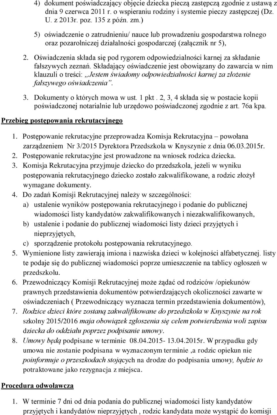 Oświadczenia składa się pod rygorem odpowiedzialności karnej za składanie fałszywych zeznań.