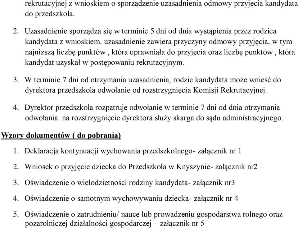 W terminie 7 dni od otrzymania uzasadnienia, rodzic kandydata może wnieść do dyrektora przedszkola odwołanie od rozstrzygnięcia Komisji Rekrutacyjnej. 4.