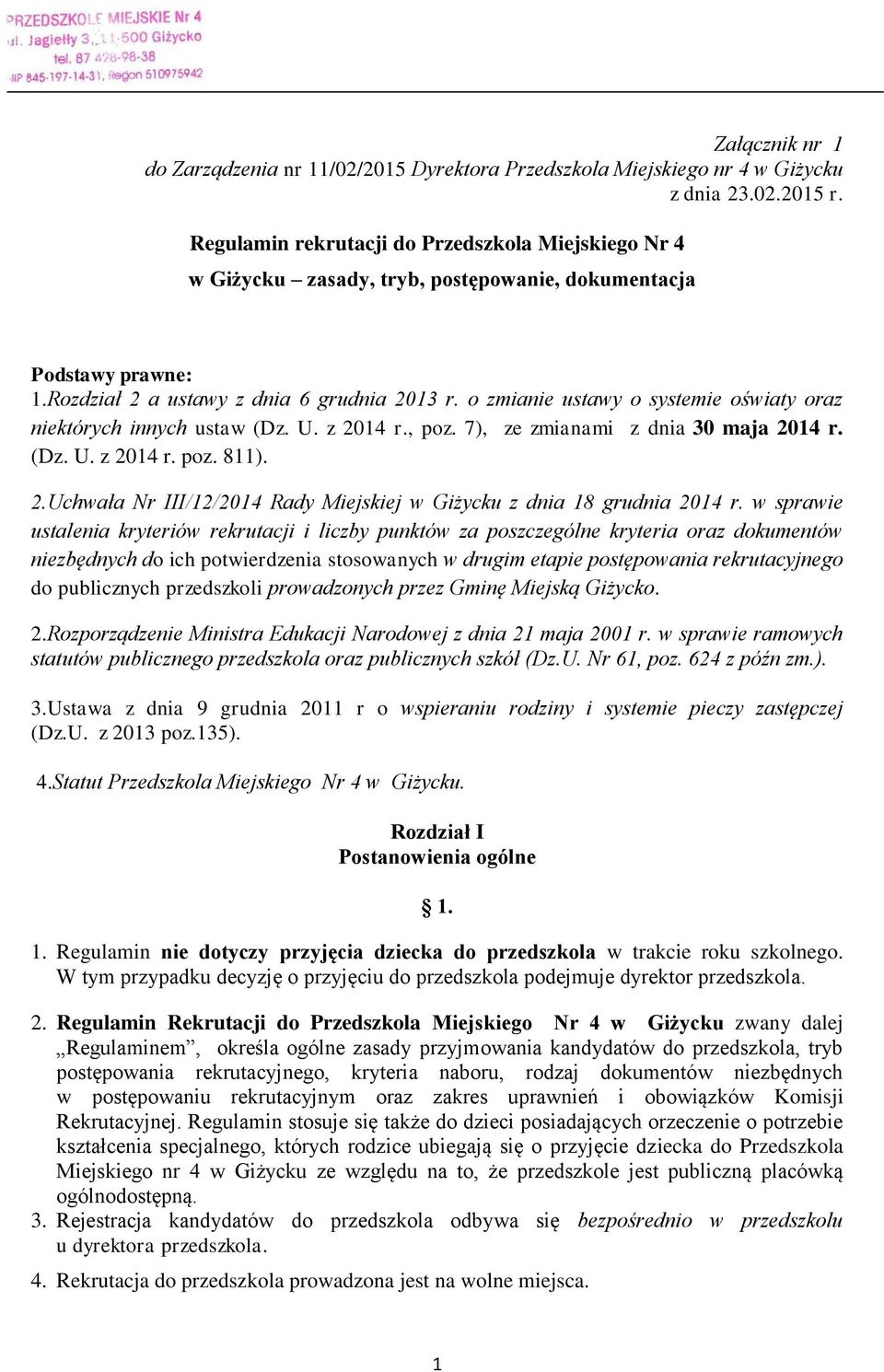 o zmianie ustawy o systemie oświaty oraz niektórych innych ustaw (Dz. U. z 2014 r., poz. 7), ze zmianami z dnia 30 maja 2014 r. (Dz. U. z 2014 r. poz. 811). 2.Uchwała Nr III/12/2014 Rady Miejskiej w Giżycku z dnia 18 grudnia 2014 r.