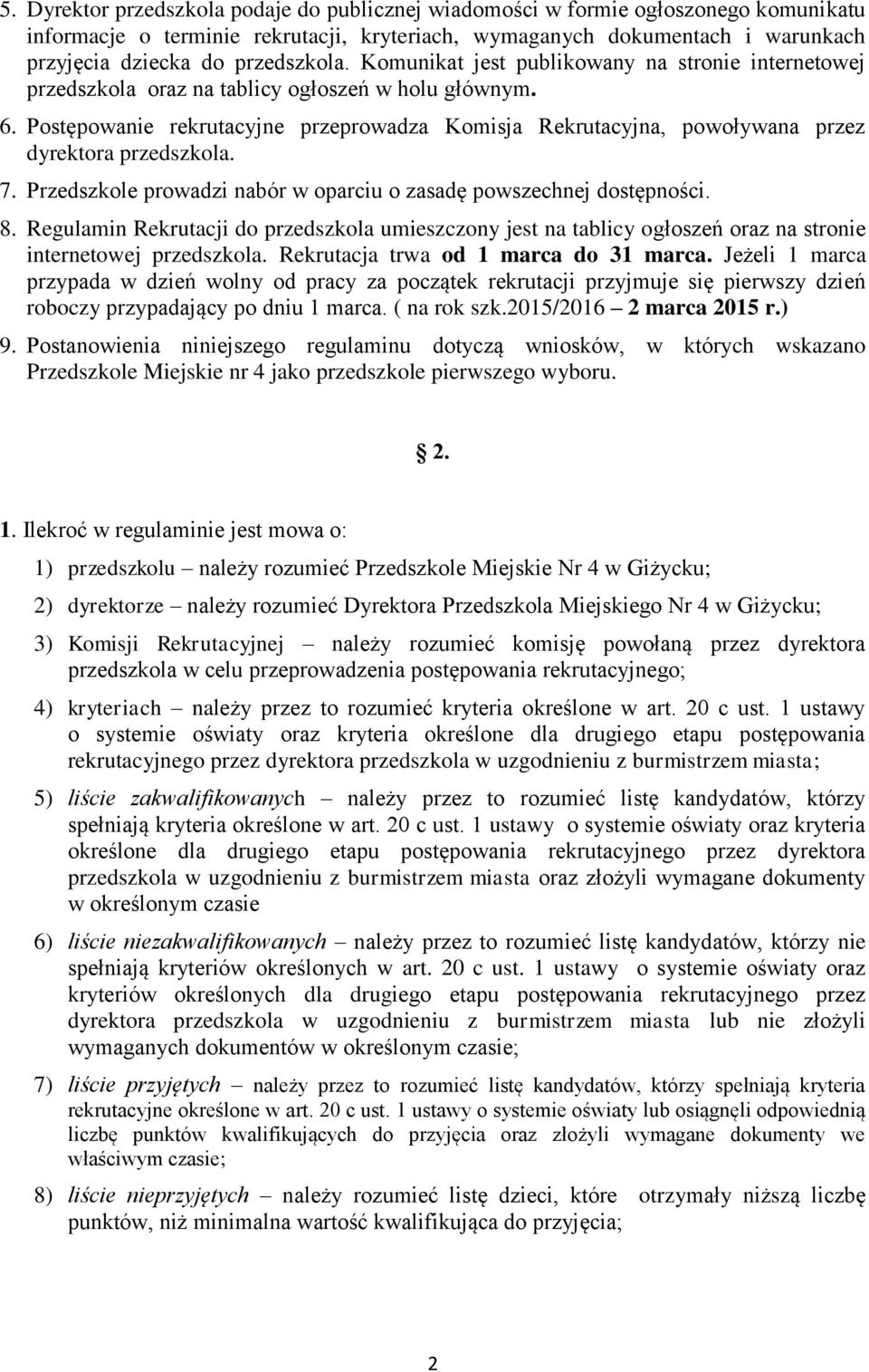 Postępowanie rekrutacyjne przeprowadza Komisja Rekrutacyjna, powoływana przez dyrektora przedszkola. 7. Przedszkole prowadzi nabór w oparciu o zasadę powszechnej dostępności. 8.