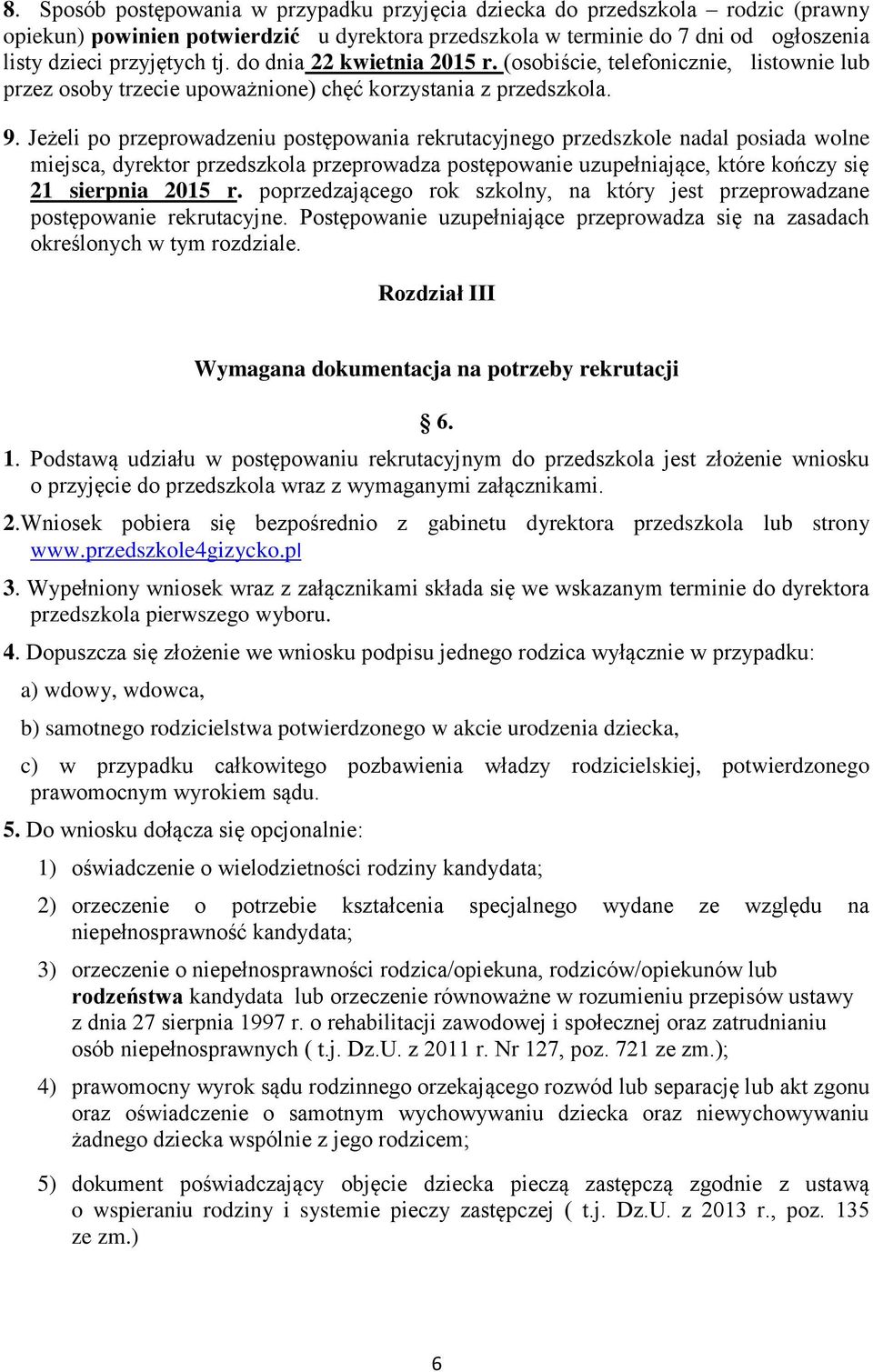 Jeżeli po przeprowadzeniu postępowania rekrutacyjnego przedszkole nadal posiada wolne miejsca, dyrektor przedszkola przeprowadza postępowanie uzupełniające, które kończy się 21 sierpnia 2015 r.