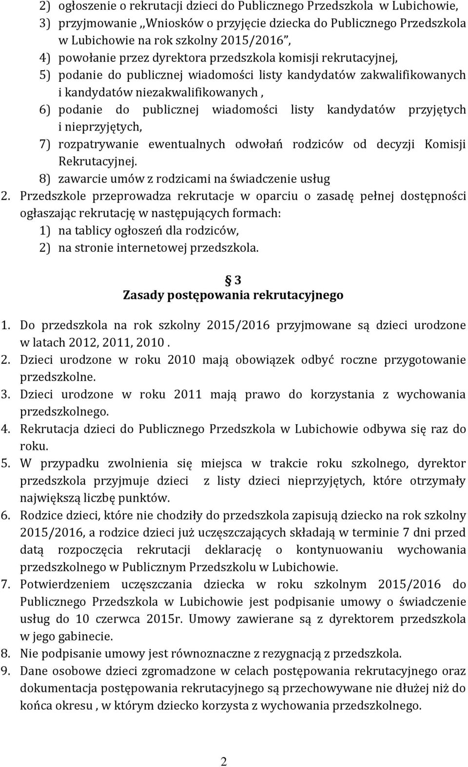 kandydatów przyjętych i nieprzyjętych, 7) rozpatrywanie ewentualnych odwołań rodziców od decyzji Komisji Rekrutacyjnej. 8) zawarcie umów z rodzicami na świadczenie usług 2.