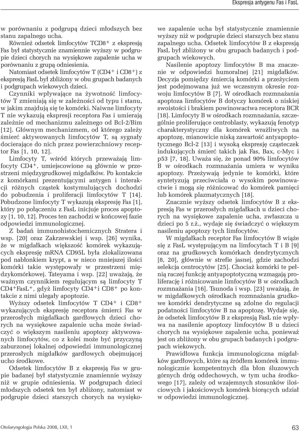 Natomiast odsetek limfocytów T (CD4 + i CD8 + ) z ekspresją FasL był zbliżony w obu grupach badanych i podgrupach wiekowych dzieci.