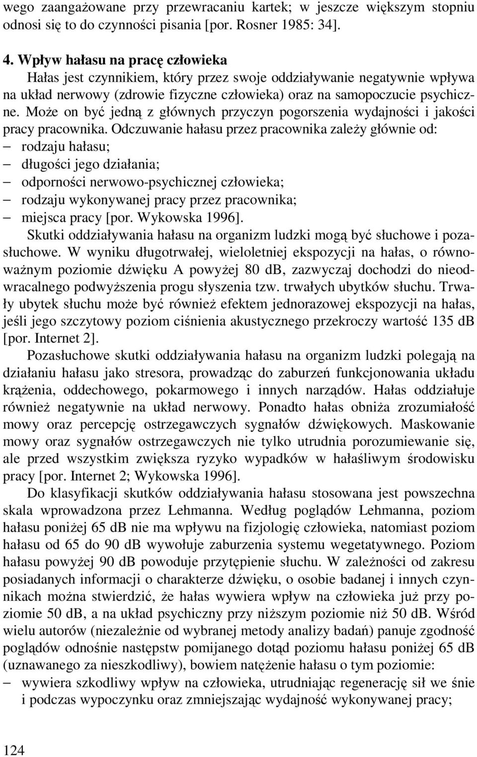 MoŜe on być jedną z głównych przyczyn pogorszenia wydajności i jakości pracy pracownika.