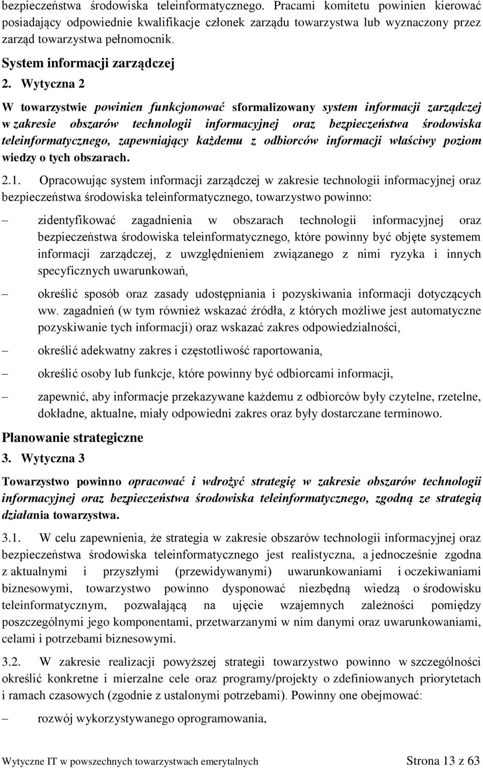 Wytyczna 2 W towarzystwie powinien funkcjonować sformalizowany system informacji zarządczej w zakresie obszarów technologii informacyjnej oraz bezpieczeństwa środowiska teleinformatycznego,