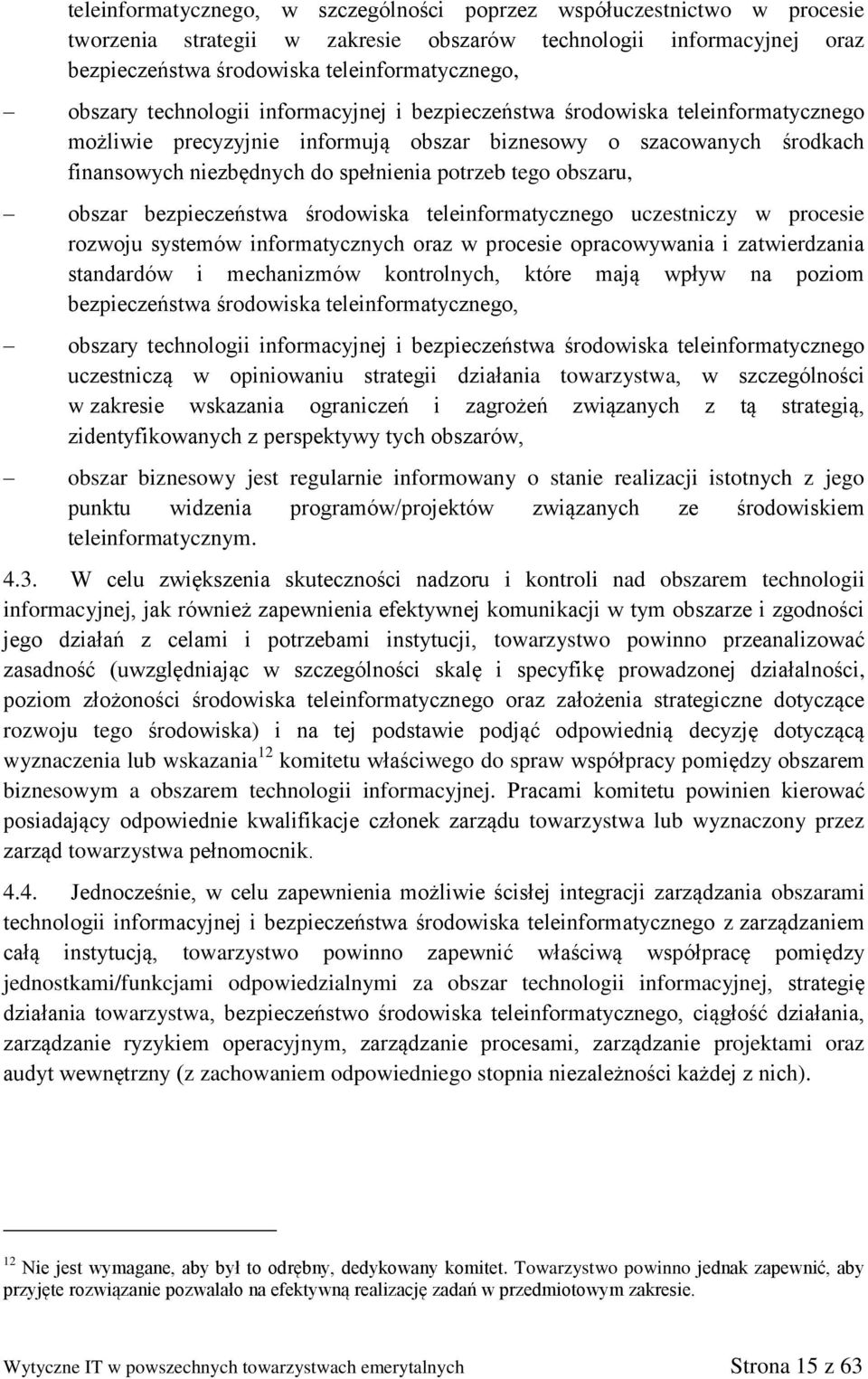 obszaru, obszar bezpieczeństwa środowiska teleinformatycznego uczestniczy w procesie rozwoju systemów informatycznych oraz w procesie opracowywania i zatwierdzania standardów i mechanizmów