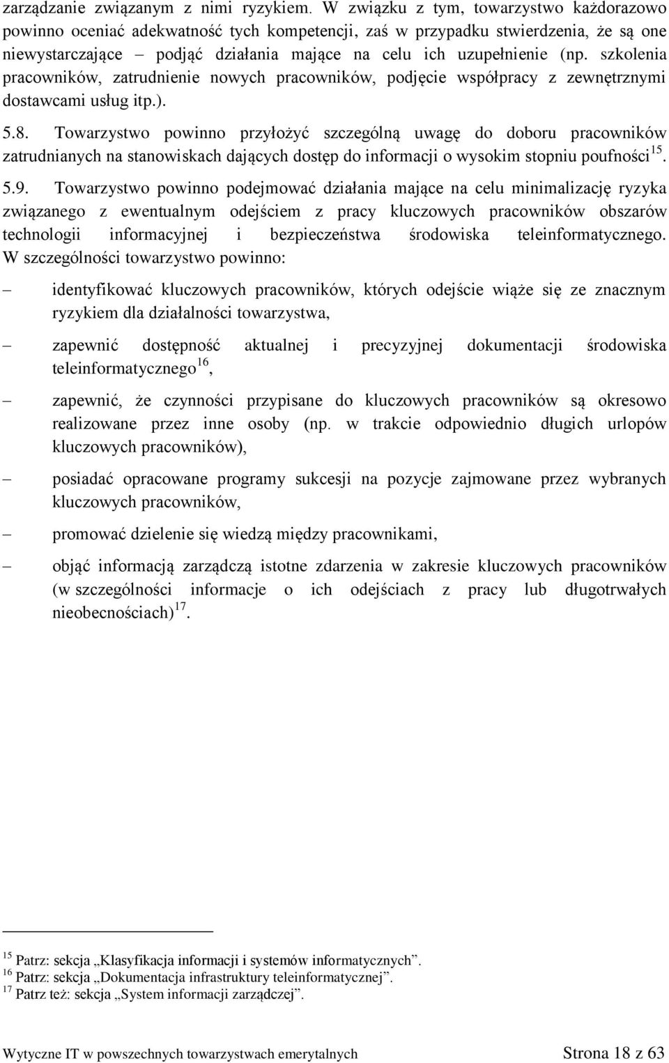 szkolenia pracowników, zatrudnienie nowych pracowników, podjęcie współpracy z zewnętrznymi dostawcami usług itp.). 5.8.