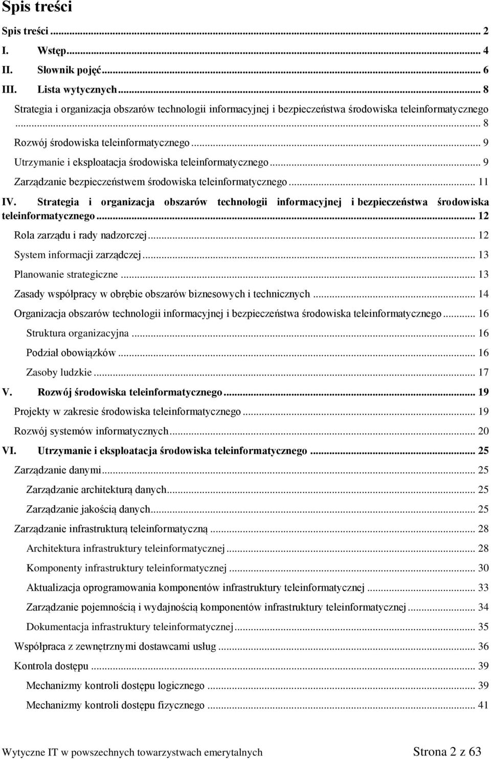 Strategia i organizacja obszarów technologii informacyjnej i bezpieczeństwa środowiska teleinformatycznego... 12 Rola zarządu i rady nadzorczej... 12 System informacji zarządczej.