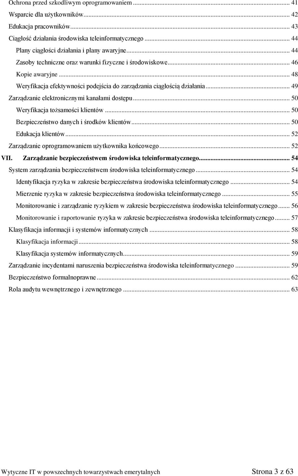 .. 48 Weryfikacja efektywności podejścia do zarządzania ciągłością działania... 49 Zarządzanie elektronicznymi kanałami dostępu... 50 Weryfikacja tożsamości klientów.