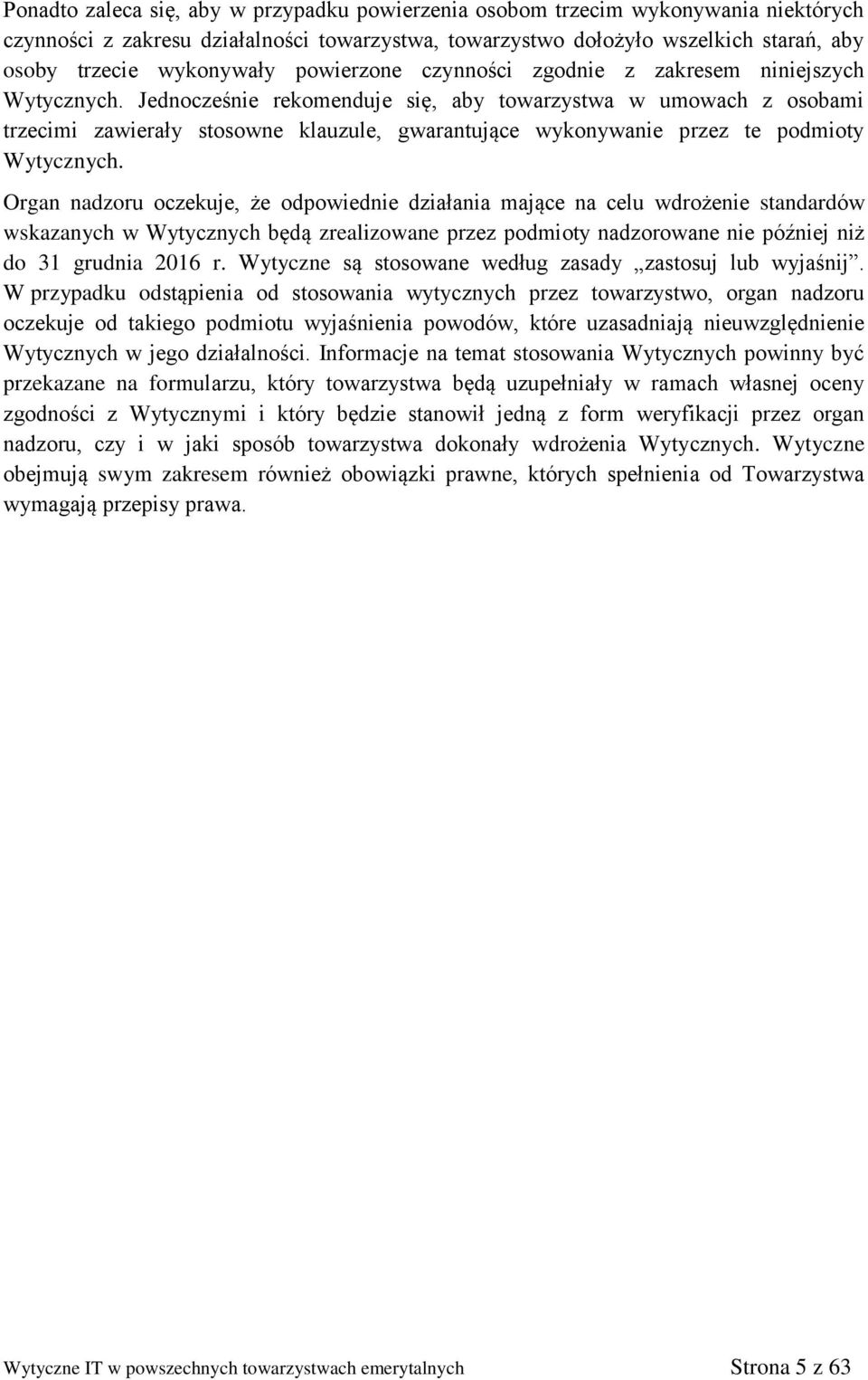 Jednocześnie rekomenduje się, aby towarzystwa w umowach z osobami trzecimi zawierały stosowne klauzule, gwarantujące wykonywanie przez te podmioty Wytycznych.
