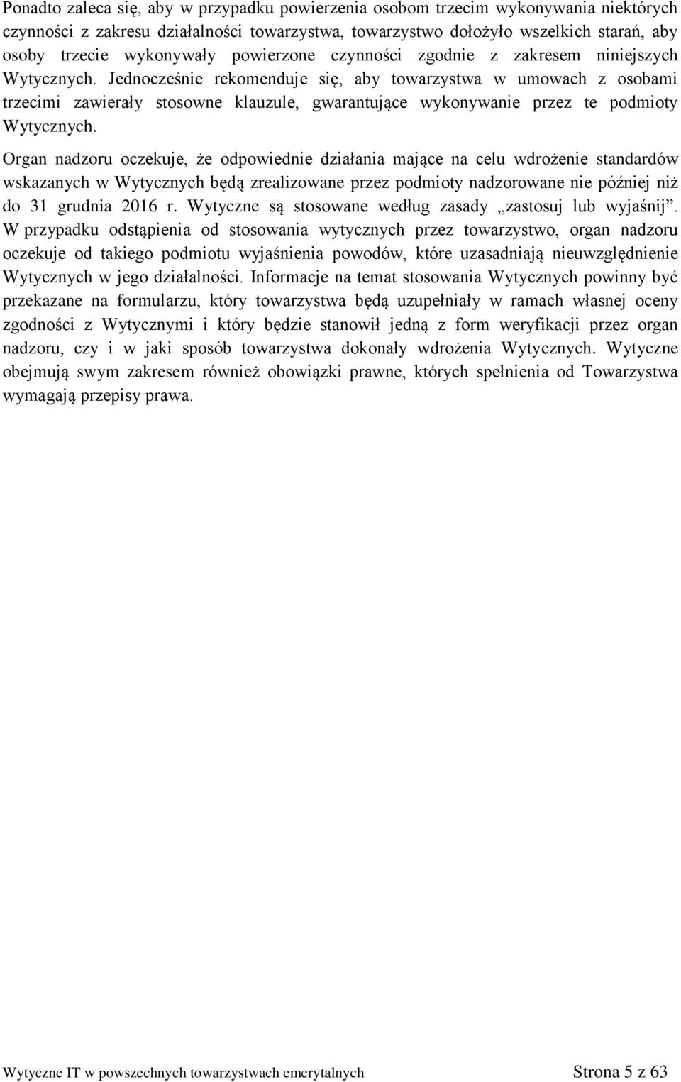 Jednocześnie rekomenduje się, aby towarzystwa w umowach z osobami trzecimi zawierały stosowne klauzule, gwarantujące wykonywanie przez te podmioty Wytycznych.