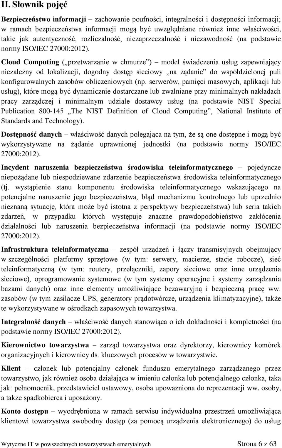 Cloud Computing ( przetwarzanie w chmurze ) model świadczenia usług zapewniający niezależny od lokalizacji, dogodny dostęp sieciowy na żądanie do współdzielonej puli konfigurowalnych zasobów