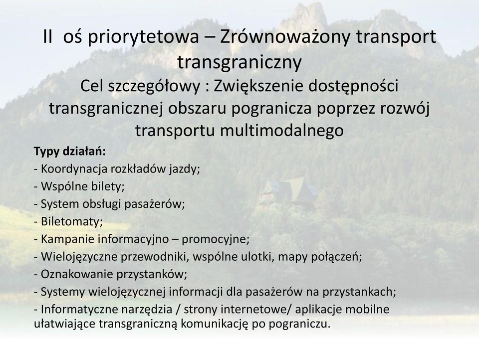Kampanie informacyjno promocyjne; - Wielojęzyczne przewodniki, wspólne ulotki, mapy połączeń; - Oznakowanie przystanków; - Systemy wielojęzycznej