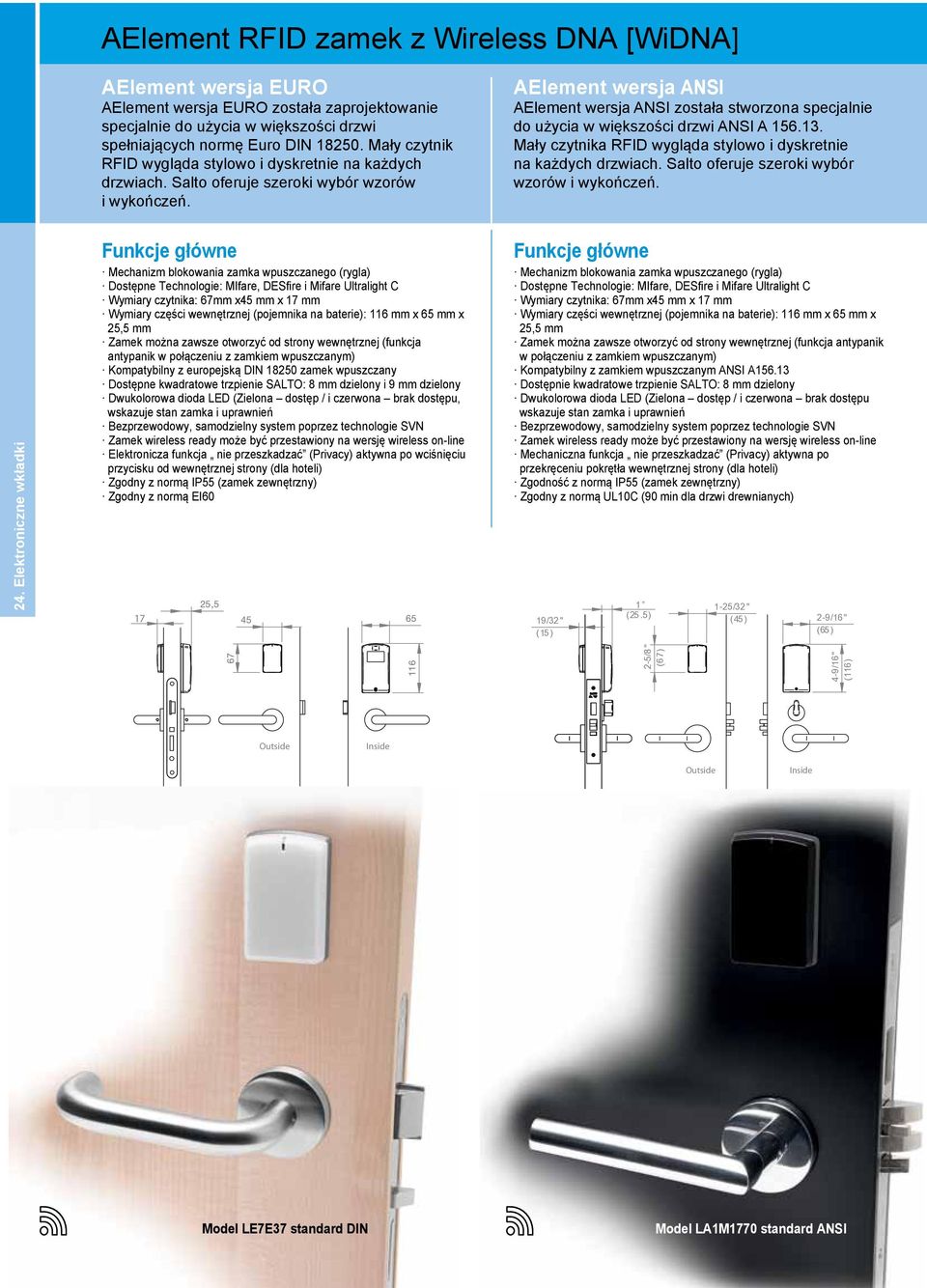 AElement wersja ANSI AElement wersja ANSI została stworzona specjalnie do użycia w większości drzwi ANSI A 156.13. Mały czytnika RFID wygląda stylowo i dyskretnie na każdych drzwiach.