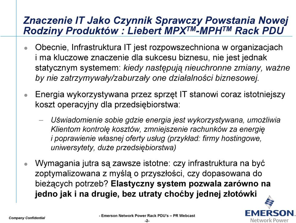 Energia wykorzystywana przez sprzęt IT stanowi coraz istotniejszy koszt operacyjny dla przedsiębiorstwa: Uświadomienie sobie gdzie energia jest wykorzystywana, umożliwia Klientom kontrolę kosztów,
