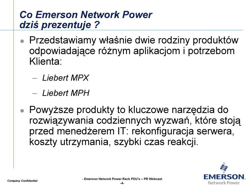 potrzebom Klienta: Liebert MPX Liebert MPH Powyższe produkty to kluczowe narzędzia do