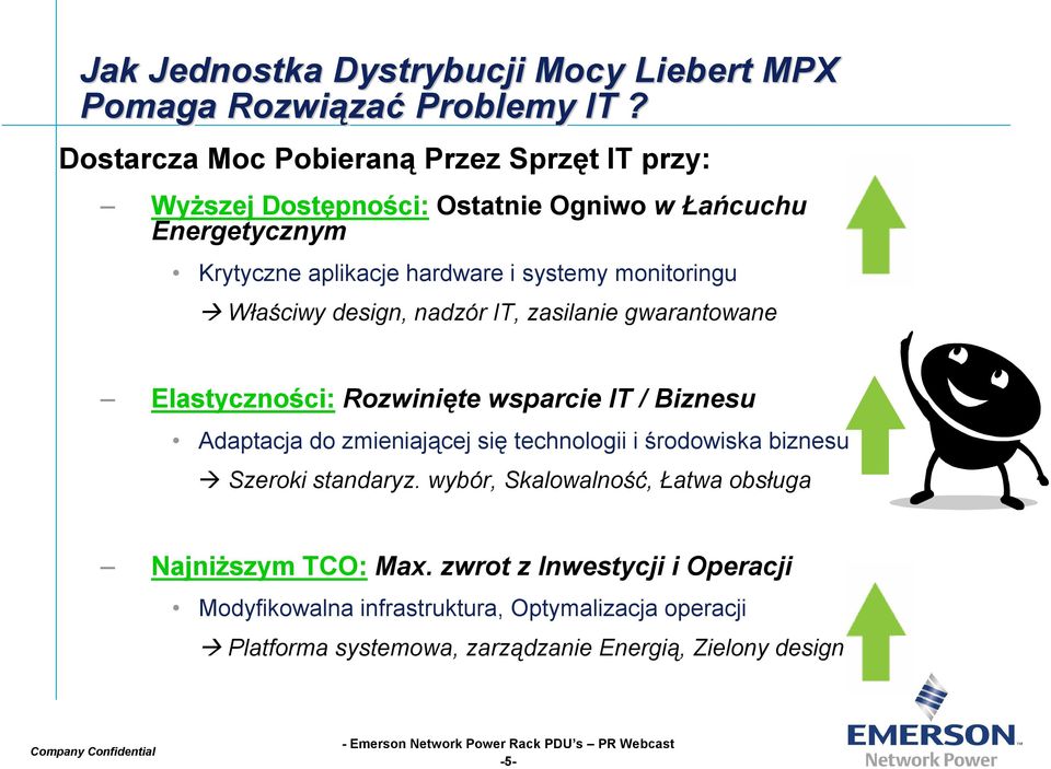 monitoringu Właściwy design, nadzór IT, zasilanie gwarantowane Elastyczności: Rozwinięte wsparcie IT / Biznesu Adaptacja do zmieniającej się technologii