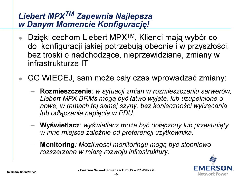 IT CO WIECEJ, sam może cały czas wprowadzać zmiany: Rozmieszczenie: w sytuacji zmian w rozmieszczeniu serwerów, Liebert MPX BRMs mogą być łatwo wyjęte, lub uzupełnione o nowe, w