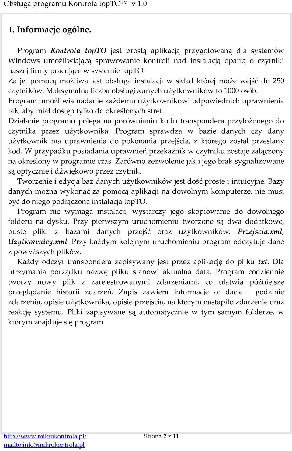 Za jej pomocą możliwa jest obsługa instalacji w skład której może wejść do 250 czytników. Maksymalna liczba obsługiwanych użytkowników to 1000 osób.